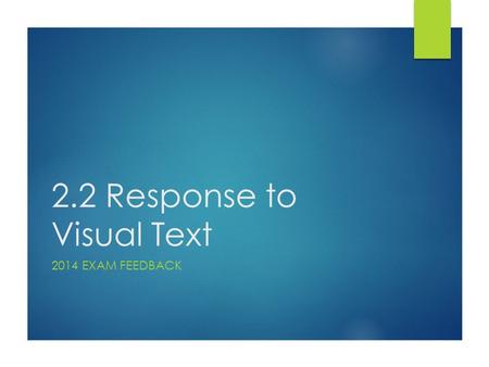 2.2 Response to Visual Text 2014 EXAM FEEDBACK. General Feedback  ‘Analyse how’ means talk about techniques – you MUST use film terminology throughout.
