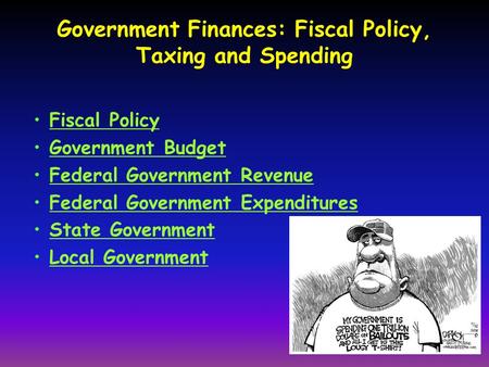 Government Finances: Fiscal Policy, Taxing and Spending Fiscal Policy Government Budget Federal Government Revenue Federal Government Expenditures State.