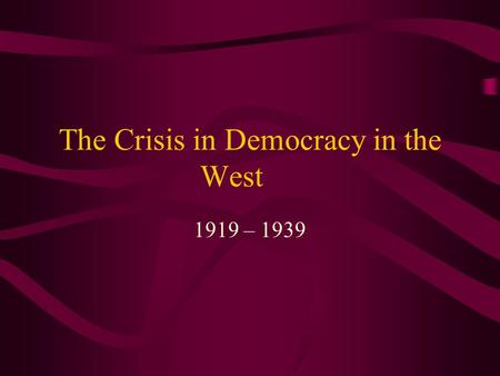 The Crisis in Democracy in the West 1919 – 1939. Aftermath if WWI After World War I, western nations worked to restore prosperity and ensure peace. At.