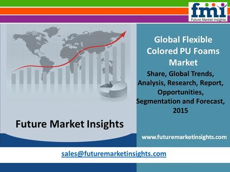 Global Flexible Colored PU Foams Market Share, Global Trends, Analysis, Research, Report, Opportunities, Segmentation and.
