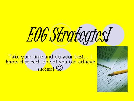 EOG Strategies! Take your time and do your best… I know that each one of you can achieve success!