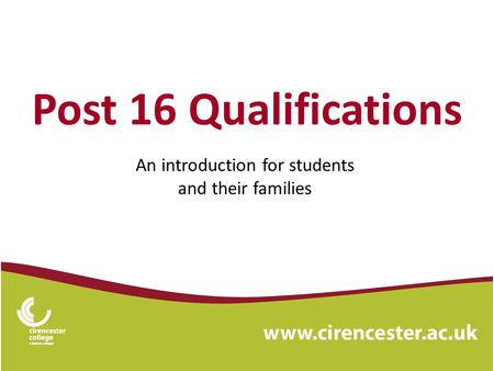 Post 16 Qualifications An introduction for students and their families.