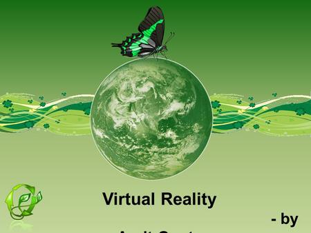 Virtual Reality - by Arpit Gupta. Introduction  Virtual reality is an artificial environment that is created with software and presented to the user.