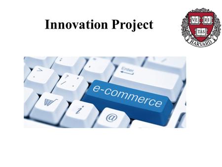 Innovation Project. E- COMMERCE What is e-commerce ? Why to use e-commerce ? How to use e-commerce ?
