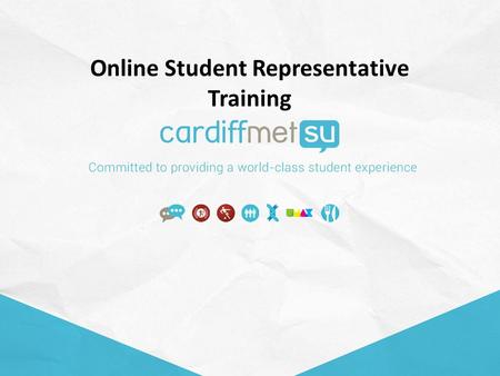 Online Student Representative Training. Objectives To understand the role of student representation and the crucial role you can play within your own.