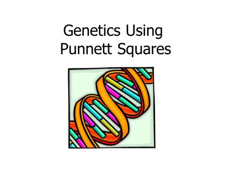 Genetics Using Punnett Squares. Introduction to Punnett Squares!