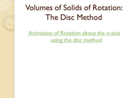 Volumes of Solids of Rotation: The Disc Method