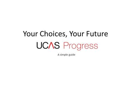 Your Choices, Your Future A simple guide. All applications for 6 th form places, college courses and apprenticeships will be made through one website.