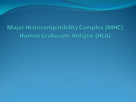 Major Histocompatibility Complex (MHC) Human Leukocyte Antigen (HLA)