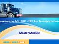 Eresource 3GL ERP - ERP for Transportation Master Module.