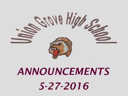 ANNOUNCEMENTS 5-27-2016. Friday, May 27 8:17-8:22 3 rd Period Homeroom 8:27-10:27 1 st Period Exam 10:33-12:33 2 nd Period Exam 12:33 Students leaving.