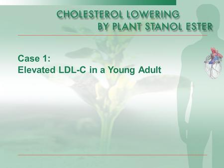 Case 1: Elevated LDL-C in a Young Adult. Page 2 of 10 *DALY; disability-adjusted life years Routine checkup:  Age:33 years  Sex: male  Status: Except.