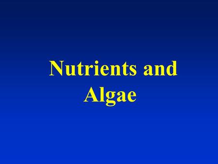 Nutrients and Algae. Major Algal Nutrients Phosphorus - taken up by algae as orthophosphate (PO 4 3- ). Nitrogen - taken up by algae as nitrate (NO 3.