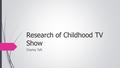 Research of Childhood TV Show