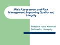 Risk Assessment and Risk Management: Improving Quality and Integrity Professor Hazel Kemshall De Montfort University.