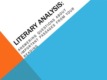 LITERARY ANALYSIS: ANSWERING QUESTIONS ABOUT IMPORTANT PASSAGES FROM YOUR READING.