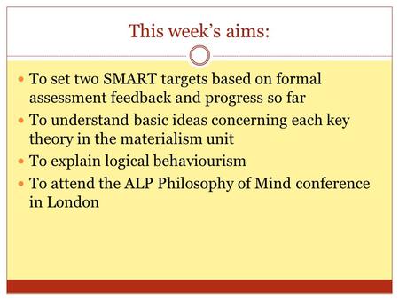 This week’s aims: To set two SMART targets based on formal assessment feedback and progress so far To understand basic ideas concerning each key theory.