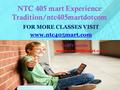 NTC 405 mart Experience Tradition/ntc405martdotcom FOR MORE CLASSES VISIT www.ntc405mart.com.