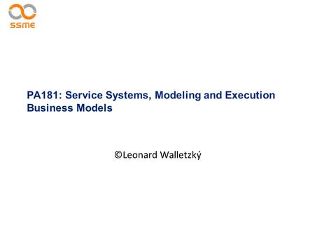 PA181: Service Systems, Modeling and Execution Business Models ©Leonard Walletzký.