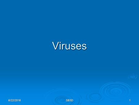 6/22/2016SB3D1 Viruses. Students will derive the relationship between single-celled and multi-celled organisms and the increasing complexity of systems.