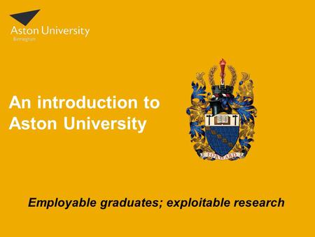 An introduction to Aston University Employable graduates; exploitable research.
