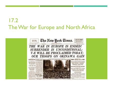 17.2 The War for Europe and North Africa. The United States and Britain Join Forces  Their first major decision was to make the defeat of Germany the.