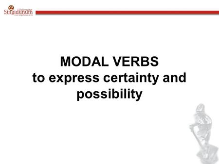 MODAL VERBS to express certainty and possibility