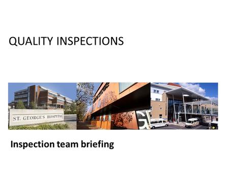 QUALITY INSPECTIONS Inspection team briefing. THE PURPOSE OF QUALITY INSPECTIONS: To provide a rolling programme of assurance throughout the year To ensure.