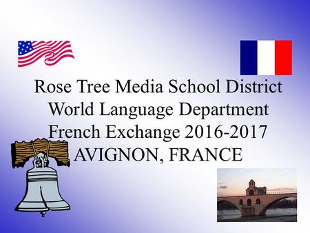 Rose Tree Media School District World Language Department French Exchange 2016-2017 AVIGNON, FRANCE.