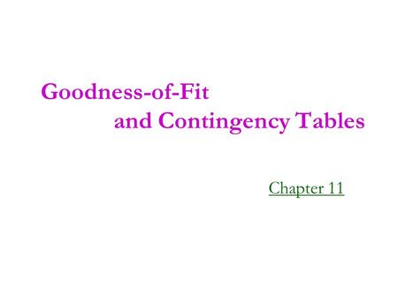 Goodness-of-Fit and Contingency Tables Chapter 11.