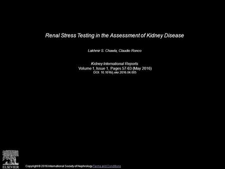 Renal Stress Testing in the Assessment of Kidney Disease Lakhmir S. Chawla, Claudio Ronco Kidney International Reports Volume 1, Issue 1, Pages 57-63 (May.