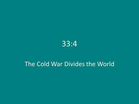 33:4 The Cold War Divides the World. Post-World War II: nations grouped politically into three “worlds” – First World: industrialized capitalist nations.