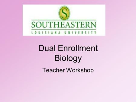 Dual Enrollment Biology Teacher Workshop. Welcome! Name: Jessica Cook Title: Biology Dual Enrollment Coordinator   Office phone: 985-549-5295.