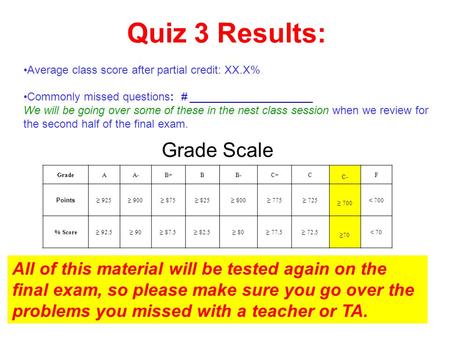 Grade Scale Quiz 3 Results: Average class score after partial credit: XX.X% Commonly missed questions: # ____________________ We will be going over some.