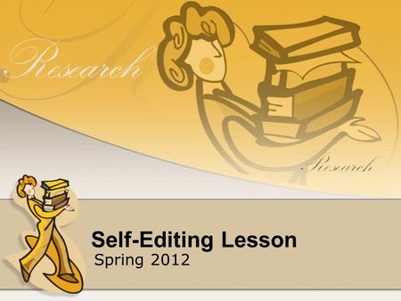 Self-Editing Lesson Spring 2012. Remember, It’s a work-in-progress! What do we think about writing and grammar? What have been some of your common problems.