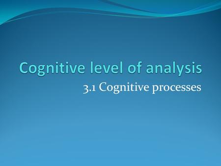 3.1 Cognitive processes. Cognitive psychology Includes: perception, thinking, problem solving, memory, language, and attention. Cognition refers to such.