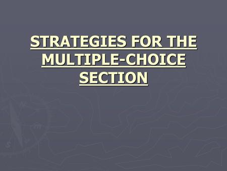 STRATEGIES FOR THE MULTIPLE-CHOICE SECTION. The Test ► The test itself is 3 hours and 15 minutes. ► One hour for 52-54 multiple choice questions on 4-5.