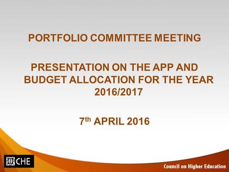 PORTFOLIO COMMITTEE MEETING PRESENTATION ON THE APP AND BUDGET ALLOCATION FOR THE YEAR 2016/2017 7 th APRIL 2016.