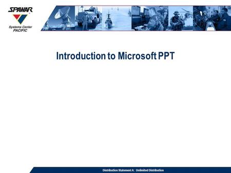 Distribution Statement A: Unlimited Distribution Introduction to Microsoft PPT.