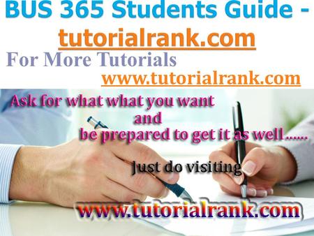 For More Tutorials www.tutorialrank.com. BUS 365 Entire Course (UOP Course) BUS 365 Week 1 Assignment Paper  Must be eight to ten double-spaced pages.