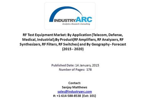 RF Test Equipment Market: By Application (Telecom, Defense, Medical, Industrial);By Product(RF Amplifiers, RF Analyzers, RF Synthesizers, RF Filters, RF.