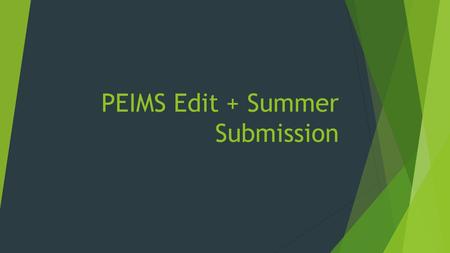 PEIMS Edit + Summer Submission. Most Common Issues  Course Completions  Discipline  Foundation High School Program – assigned to all students beginning.