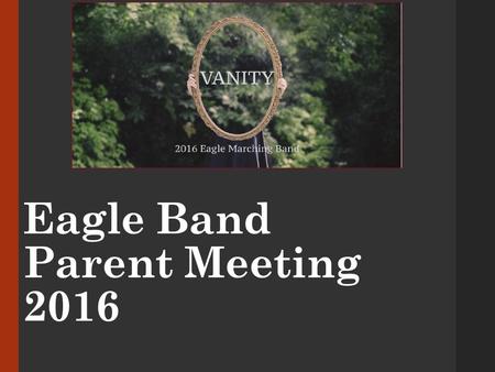 Eagle Band Parent Meeting 2016. Communication:  Band Directors Calendar: 