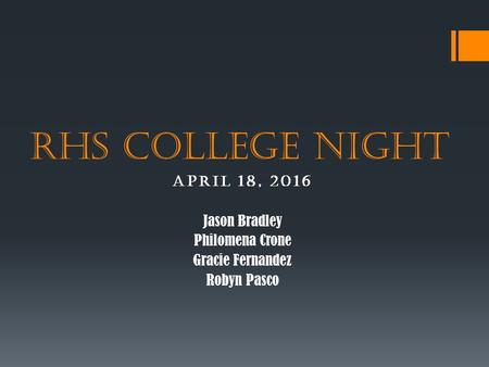 RHS College Night April 18, 2016 Jason Bradley Philomena Crone Gracie Fernandez Robyn Pasco.
