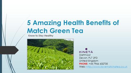 5 Amazing Health Benefits of Match Green Tea Know to Stay Healthy Dartmoor Devon, PL7 2FD United Kingdom PHONE : +44 7966 632735 Web: