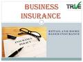 RETAIL AND HOME BASED INSURANCE Business Insurance.