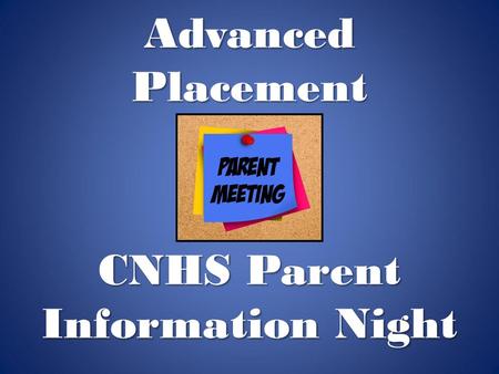 Advanced Placement CNHS Parent Information Night.