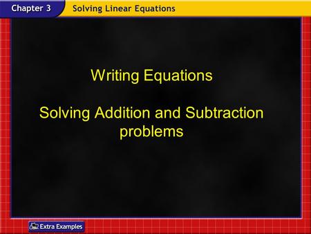 Writing Equations Solving Addition and Subtraction problems.