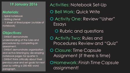 Activities: Activities: Notebook Set-Up Bell Work:  Bell Work: Quick Write Activity One:  Activity One: Review “Usher” Essays  Rubric and questions.