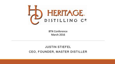 JUSTIN STIEFEL CEO, FOUNDER, MASTER DISTILLER BTN Conference March 2016.